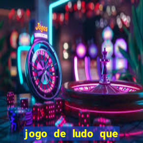 jogo de ludo que ganha dinheiro